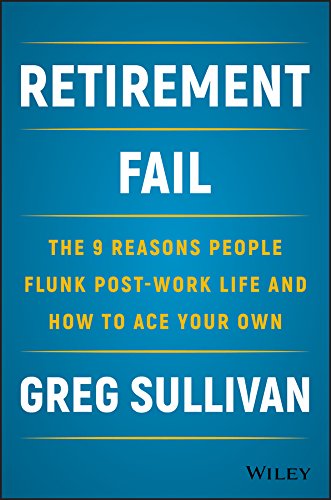 Book Cover Retirement Fail: The 9 Reasons People Flunk Post-Work Life and How to Ace Your Own