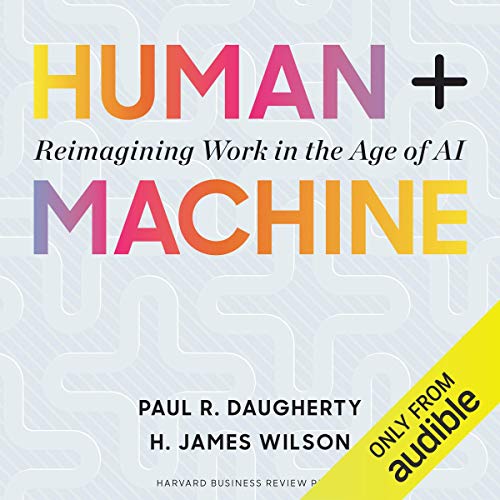 Human + Machine: Reimagining Work in the Age of AI