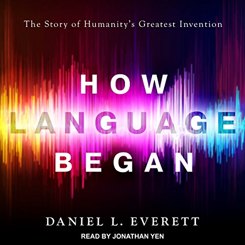 Book Cover How Language Began: The Story of Humanity's Greatest Invention