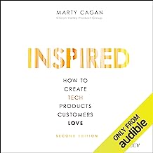 Inspired: How to Create Tech Products Customers Love, Second Edition