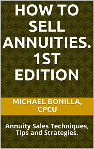 Book Cover How to Sell Annuities: Annuity Sales Techniques, Tips and Strategies.