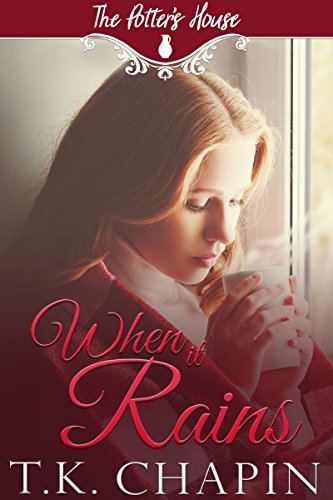 When It Rains: A Contemporary Christian Romance (The Potter's House Book 2)