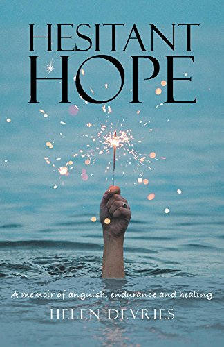 Hesitant Hope: A memoir of anguish, endurance and healing.