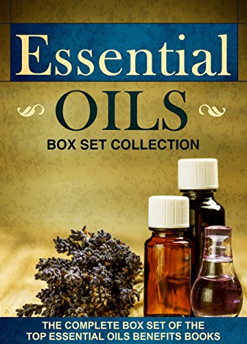 Book Cover Essential Oils: Box Set Collection : The Complete Box Set Of The Top Essential Oils Benefits Books