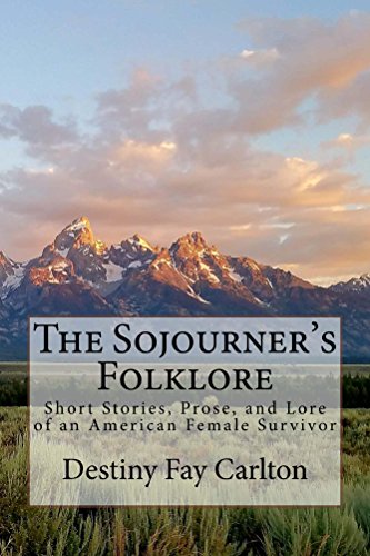 Book Cover The Sojourner's Folklore: Short Stories, Prose, and Lore of an American Female Survivor