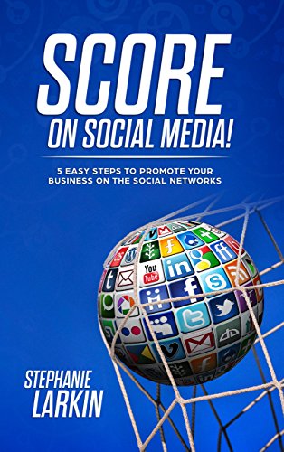 SCORE on Social Media!: Digital Marketing Strategy To Google, LinkedIn & Facebook Advertising