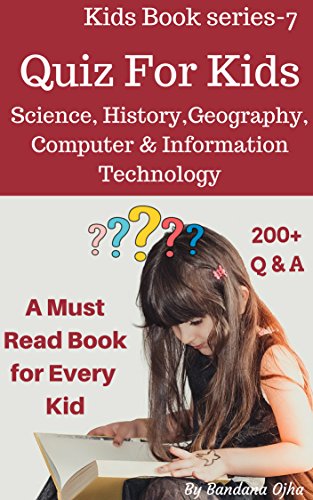 Quiz Book For Kids: Science, History, Geography, Biology , Computer & Information Technology (Kids Book Series 7)