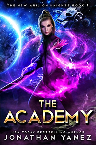 The Academy: A Space Fantasy Adventure (The New Arilion Knights Book 1)