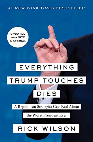 Book Cover Everything Trump Touches Dies: A Republican Strategist Gets Real About the Worst President Ever
