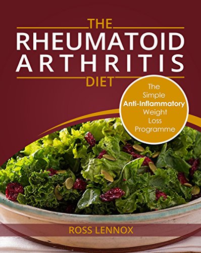 Rheumatoid Arthritis Diet - anti inflammatory cookbook: Weight Loss Anti Inflammatory Recipe book and Action Plan