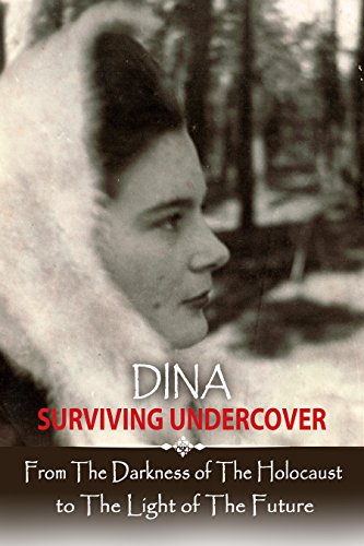 Book Cover Dina - Surviving Undercover: From the Darkness of The Holocaust to The Light of The Future