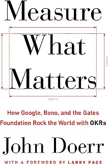Book Cover Measure What Matters: How Google, Bono, and the Gates Foundation Rock the World with OKRs