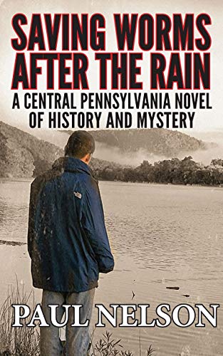 Book Cover Saving Worms After the Rain: A Central Pennsylvania Novel of History and Mystery (Aspen Winkleman Mysteries Book 1)