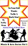 So Your Kid Wants To Be a Rock Star !: Advice From A Stage Mom (Music and Arts Book 1)
