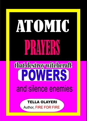ATOMIC PRAYERS that destroy witchcraft POWERS and silence enemies