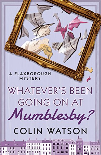 Whatever's Been Going on at Mumblesby? (A Flaxborough Mystery Book 12)