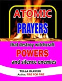 ATOMIC PRAYERS that destroy witchcraft POWERS and silence enemies
