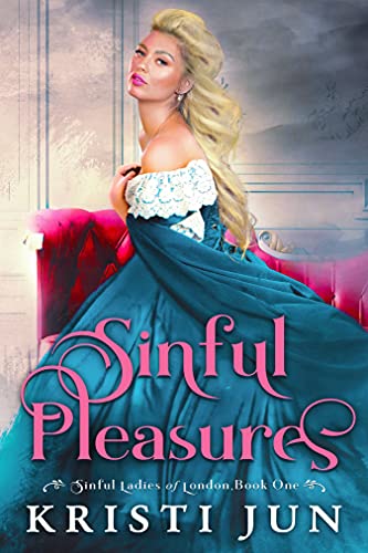 Sinful Pleasures (Sinful Ladies of London, Book 1): Historical Regency Romance