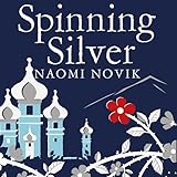 Spinning Silver: A rich and enchanting fairytale retelling from the author of Uprooted