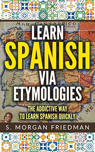 Book Cover Learn Spanish via Etymologies: The Addictive Way To Learn Spanish Quickly