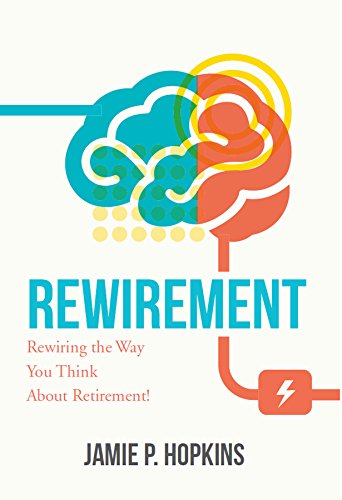 Book Cover Rewirement: Rewiring The Way You Think About Retirement!