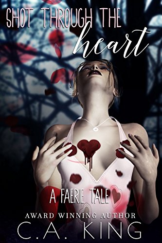 Book Cover Shot Through The Heart: A Faerie Tale