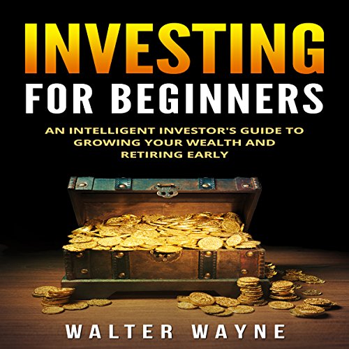 Book Cover Investing for Beginners: An Intelligent Investor’s Guide to Growing Your Wealth and Retiring Early: Learn to Use the Power of Money to Gain Financial Independence