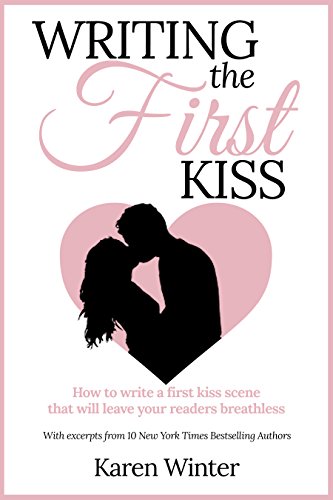 Writing the First Kiss: How to write a first kiss scene that will leave your readers breathless (Romance Writers' Bookshelf Book 3)