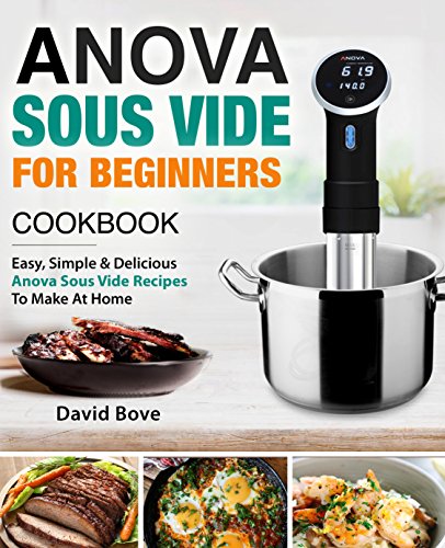 Book Cover Anova Sous Vide Cookbook For Beginners: Easy, Simple & Delicious Anova Sous Vide Recipes to Make at Home