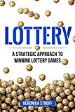 Lottery: A Strategic Approach To Winning Lottery Games