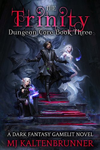 The Trinity: A Dark Fantasy Gamelit Novel (Dungeon Core Book 3)