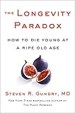 The Longevity Paradox: How to Die Young at a Ripe Old Age (The Plant Paradox Book 4)