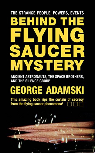 Book Cover Behind the Flying Saucer Mystery: Ancient Astronauts, The Space Brothers, and The Silence Group
