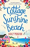 The Cottage on Sunshine Beach: An utterly gorgeous feel good romantic comedy (Sandcastle Bay Series Book 2)