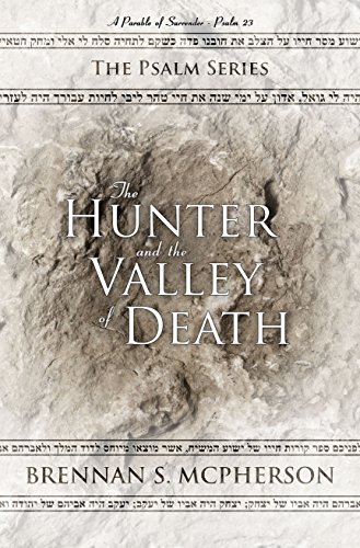 The Hunter and the Valley of Death: A Parable of Surrender - Psalm 23 (The Psalm Series Book 1)
