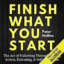 Book Cover Finish What You Start: The Art of Following Through, Taking Action, Executing, Self-Discipline