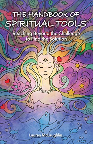 The Handbook of Spiritual Tools: Reaching Beyond the Challenge to Find the Solution