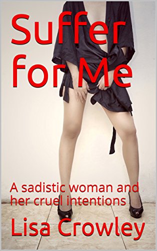 Suffer for Me: A sadistic woman and her cruel intentions