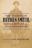 The Diaries of Reuben Smith, Kansas Settler and Civil War Soldier
