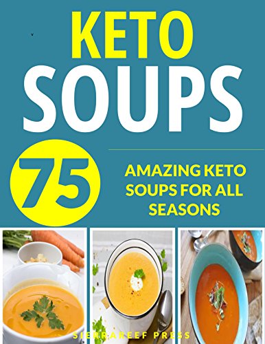Book Cover KETO SOUPS: OVER 75 AMAZING KETO SOUPS FOR ALL SEASONS (fat burning diet, low carb high fat, keto, keto diet, soup recipes, soup, soup cookbook, paleo, paleo soups, gluten free, low carb diet)