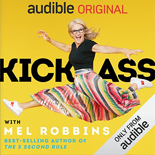 Book Cover Kick Ass with Mel Robbins: Life-Changing Advice from the Author of “The 5 Second Rule”