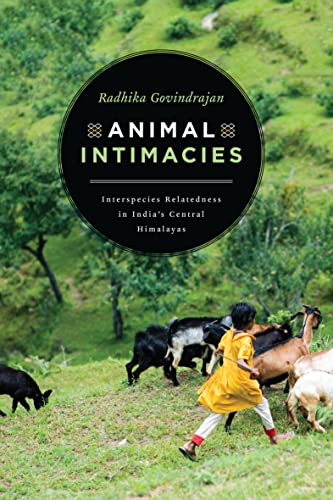 Animal Intimacies: Interspecies Relatedness in India's Central Himalayas (Animal Lives)