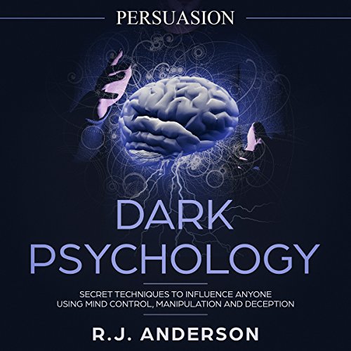 Book Cover Persuasion: Dark Psychology - Secret Techniques to Influence Anyone Using Mind Control, Manipulation and Deception: Dark Psychology Series, Volume 1