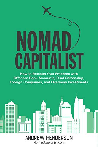 Book Cover Nomad Capitalist: How to Reclaim Your Freedom with Offshore Bank Accounts, Dual Citizenship, Foreign Companies, and Overseas Investments