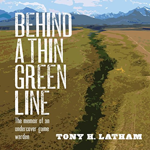 Behind a Thin Green Line: The Memoir of an Undercover Game Warden
