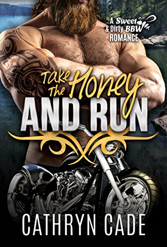 Take the Honey and Run: Sweet & Dirty BBW MC Romance, Book #6 (Sweet & Dirty BBW MC Romance Series)