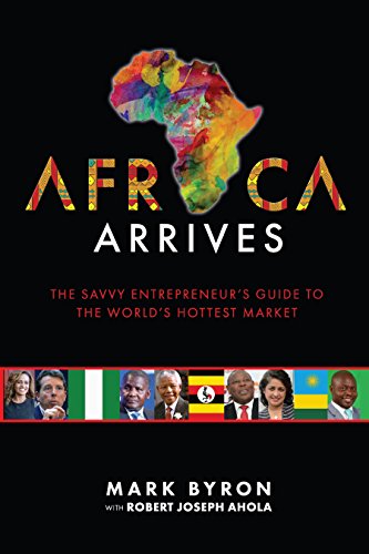 Africa Arrives!: The Savvy Entrepreneur's Guide to The World's Hottest Market