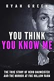 You Think You Know Me: The True Story of Herb Baumeister and the Horror at Fox Hollow Farm (True Crime)