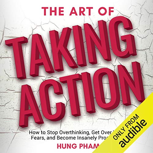 Book Cover The Art of Taking Action: How to Stop Overthinking, Get Over Your Fears, and Become Insanely Proactive