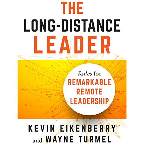 The Long-Distance Leader: Rules for Remarkable Remote Leadership